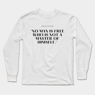 "No man is free who is not a master of himself." - Epictetus Motivational Quote Long Sleeve T-Shirt